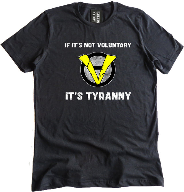 If It's Not Voluntary It's Tyranny Shirt by Libertarian Country