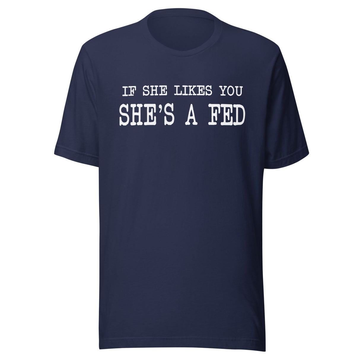 If She Likes You She's A Fed Shirt