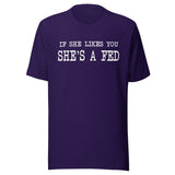 If She Likes You She's A Fed Shirt