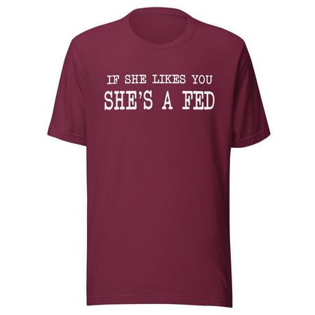 If She Likes You She's A Fed Shirt