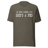 If She Likes You She's A Fed Shirt