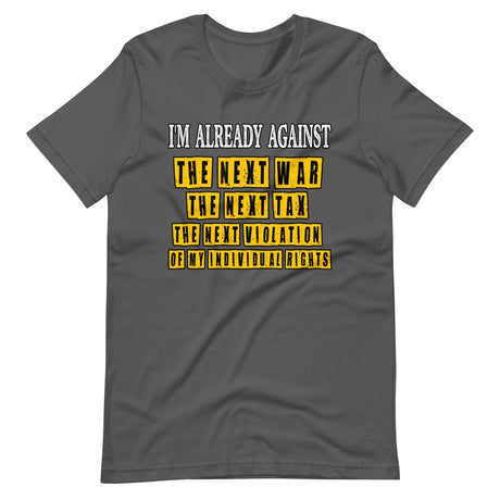 I'm Already Against The Next War Shirt