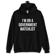 I'm On A Government Watchlist Hoodie