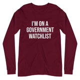 I'm On a Government Watchlist Long Sleeve Shirt