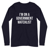 I'm On a Government Watchlist Long Sleeve Shirt