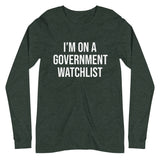 I'm On a Government Watchlist Long Sleeve Shirt