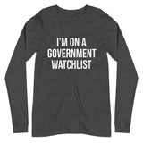 I'm On a Government Watchlist Long Sleeve Shirt