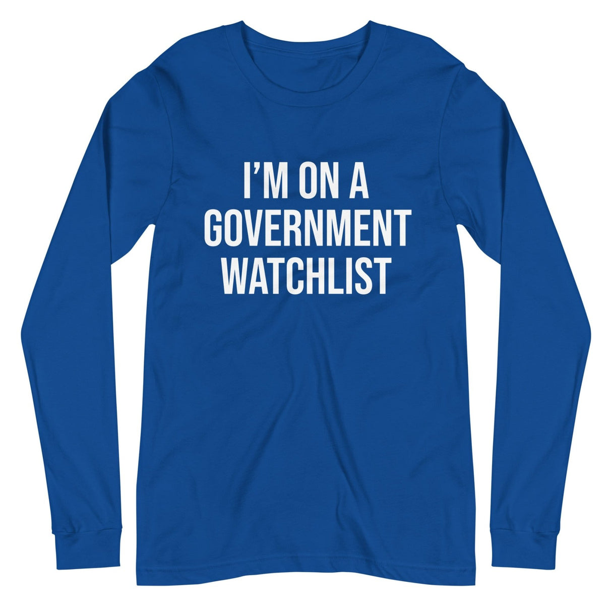 I'm On a Government Watchlist Long Sleeve Shirt