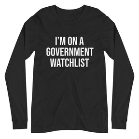 I'm On a Government Watchlist Long Sleeve Shirt