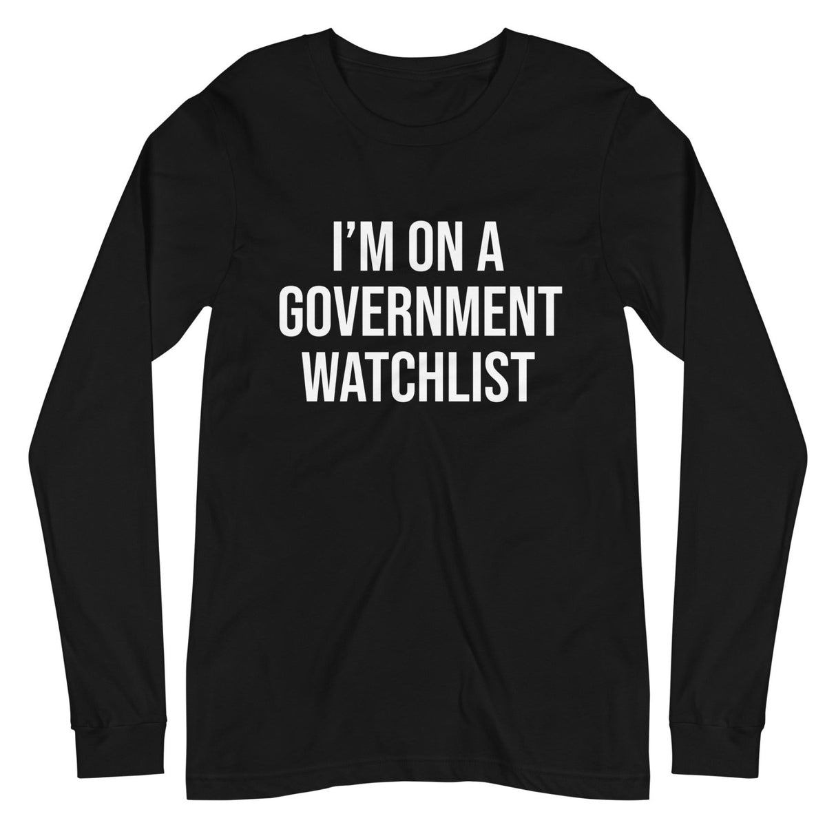 I'm On a Government Watchlist Long Sleeve Shirt