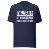 Introverted But Willing to Argue Politics Shirt
