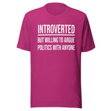 Introverted But Willing to Argue Politics Shirt