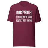 Introverted But Willing to Argue Politics Shirt
