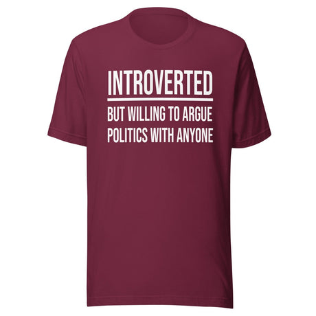 Introverted But Willing to Argue Politics Shirt