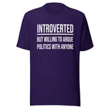 Introverted But Willing to Argue Politics Shirt