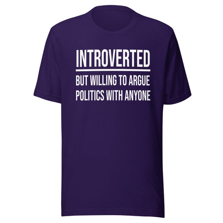 Introverted But Willing to Argue Politics Shirt