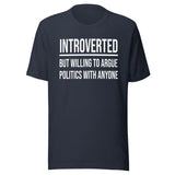 Introverted But Willing to Argue Politics Shirt