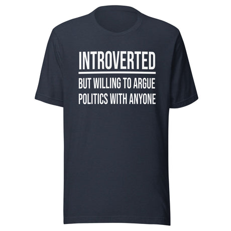 Introverted But Willing to Argue Politics Shirt