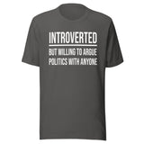 Introverted But Willing to Argue Politics Shirt