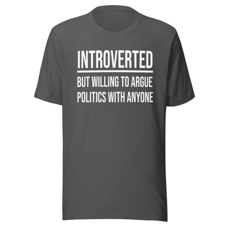 Introverted But Willing to Argue Politics Shirt