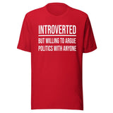 Introverted But Willing to Argue Politics Shirt