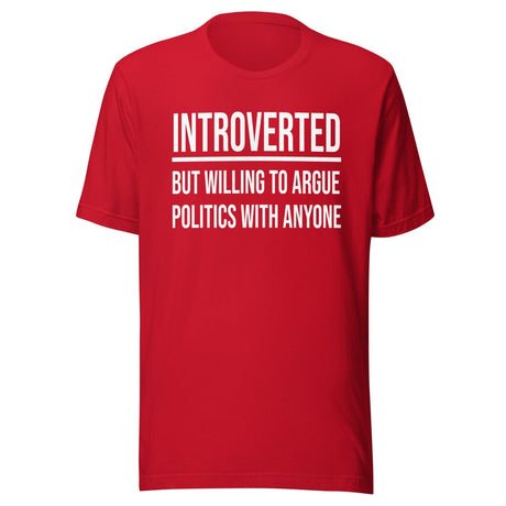 Introverted But Willing to Argue Politics Shirt