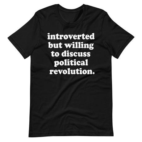 Introverted But Willing To Discuss Political Revolution Shirt