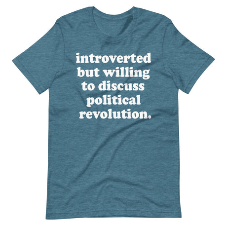 Introverted But Willing To Discuss Political Revolution Shirt