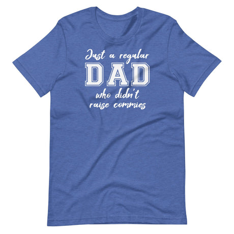 Just A Regular Dad Who Didn't Raise Commies Shirt