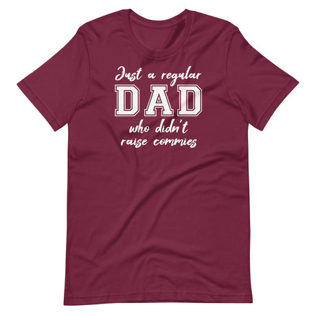 Just A Regular Dad Who Didn't Raise Commies Shirt