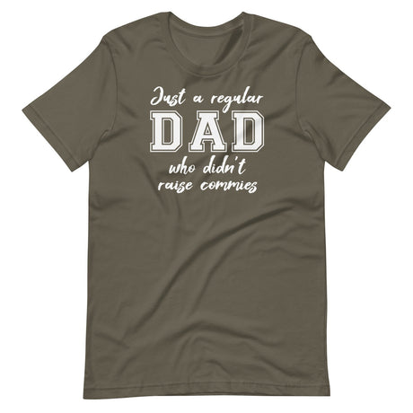 Just A Regular Dad Who Didn't Raise Commies Shirt