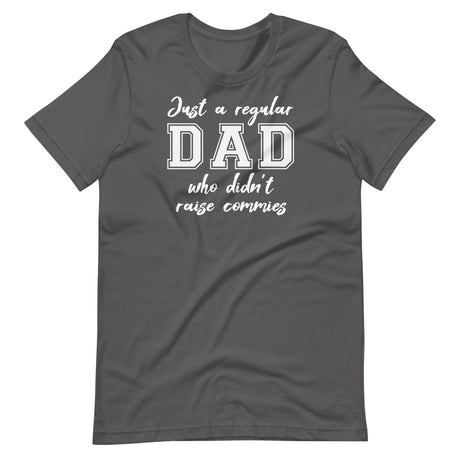 Just A Regular Dad Who Didn't Raise Commies Shirt