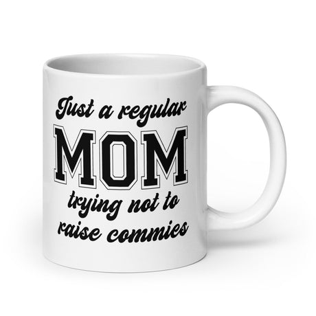 Just A Regular Mom Trying Not To Raise Commies Mug
