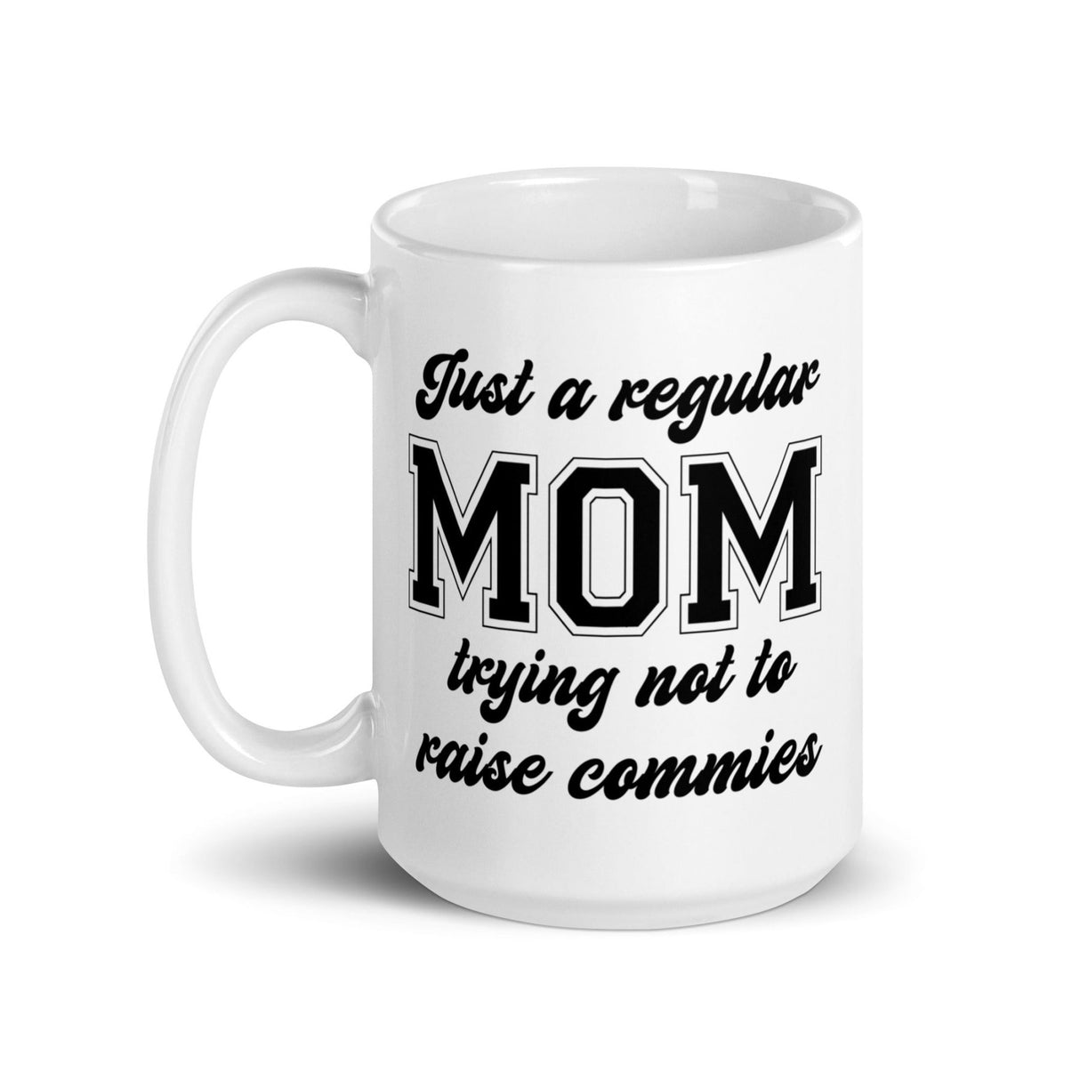 Just A Regular Mom Trying Not To Raise Commies Mug