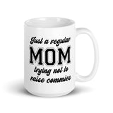 Just A Regular Mom Trying Not To Raise Commies Mug