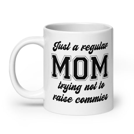 Just A Regular Mom Trying Not To Raise Commies Mug