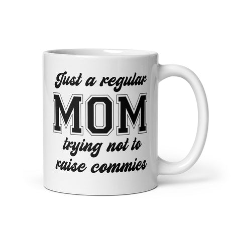 Just A Regular Mom Trying Not To Raise Commies Mug