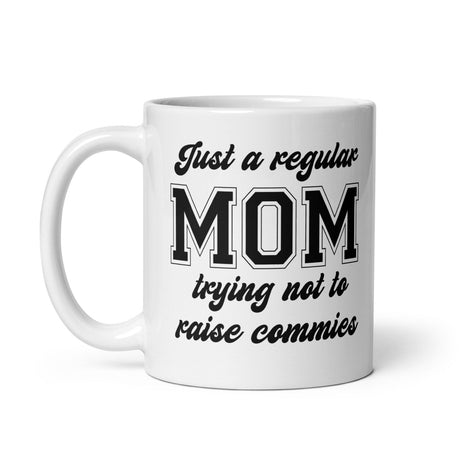 Just A Regular Mom Trying Not To Raise Commies Mug