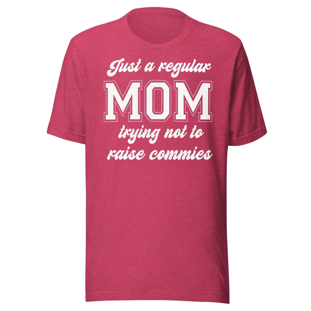 Just A Regular Mom Trying Not To Raise Commies Shirt – Libertarian Country