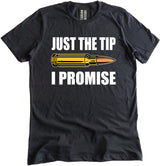 Just The Tip I Promise Shirt