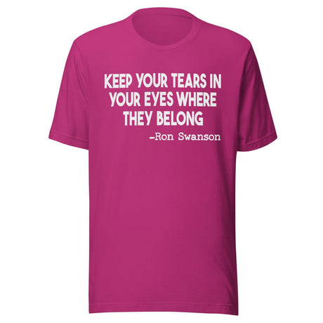Keep Your Tears In Your Eyes Where They Belong Shirt
