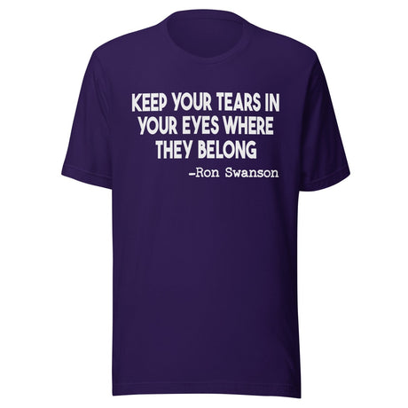 Keep Your Tears In Your Eyes Where They Belong Shirt