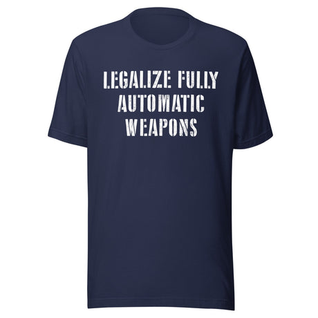 Legalize Fully Automatic Weapons Shirt