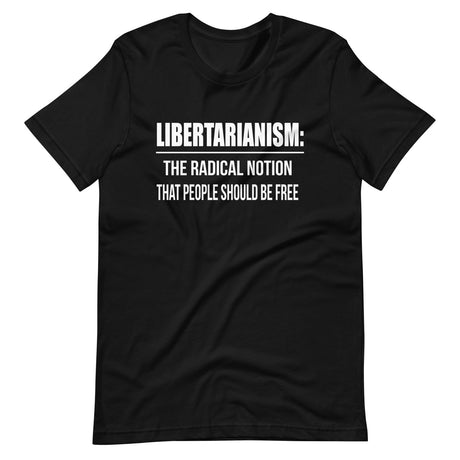 Libertarianism Radical Notion Shirt
