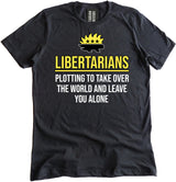 Libertarians Plotting To Take Over The World Shirt