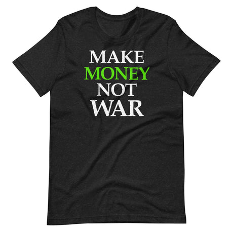 Make Money Not War Shirt