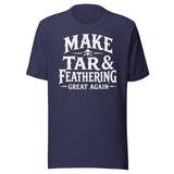 Make Tar And Feathering Great Again Shirt