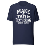 Make Tar And Feathering Great Again Shirt