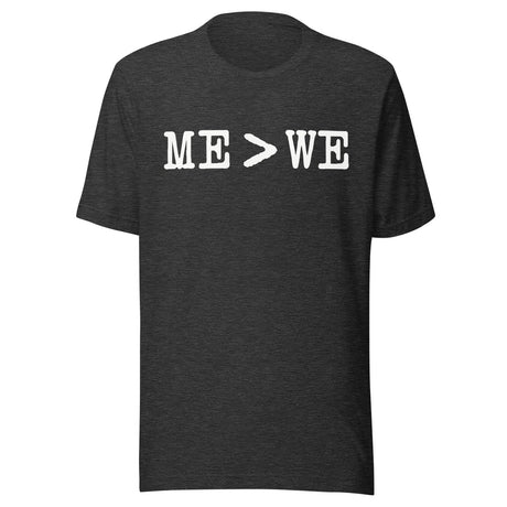 Me Is Greater Than We Shirt