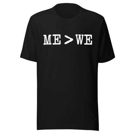 Me Is Greater Than We Shirt